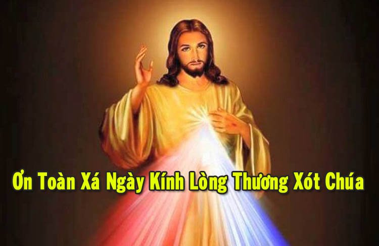 ƠN TOÀN XÁ NGÀY KÍNH LÒNG THƯƠNG XÓT CHÚA